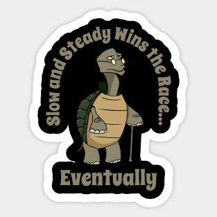 Slow and steady wins the race eventually Sticker